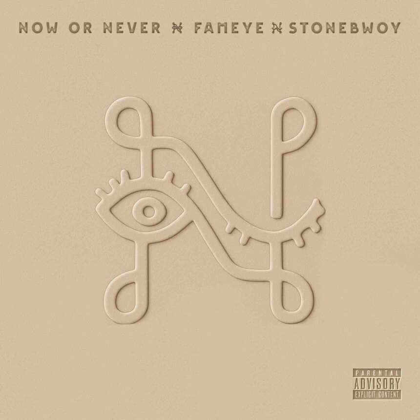 Fameye taps Stonebwoy for new "Now Or Never" song: Listen Now now or never mp3 cover