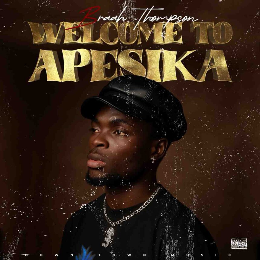 Download Braa Thompson Apesika song now